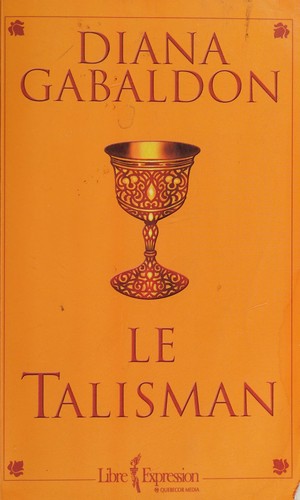 Diana Gabaldon: Le talisman (French language, 2002, Libre expression)